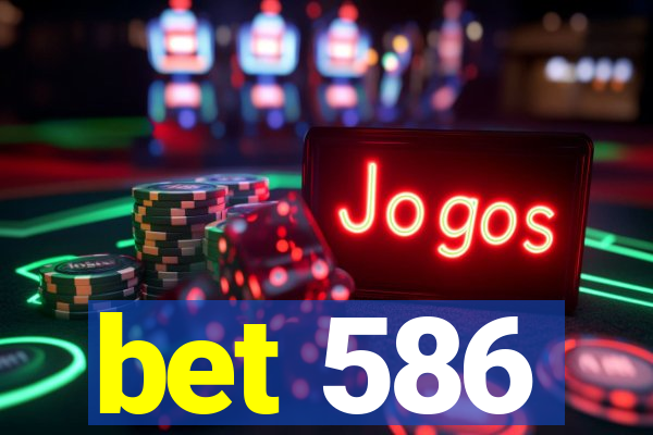 bet 586